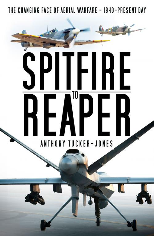 Cover of the book Spitfire to Reaper by Anthony Tucker-Jones, The History Press