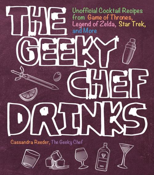 Cover of the book The Geeky Chef Drinks by Cassandra Reeder, Race Point Publishing