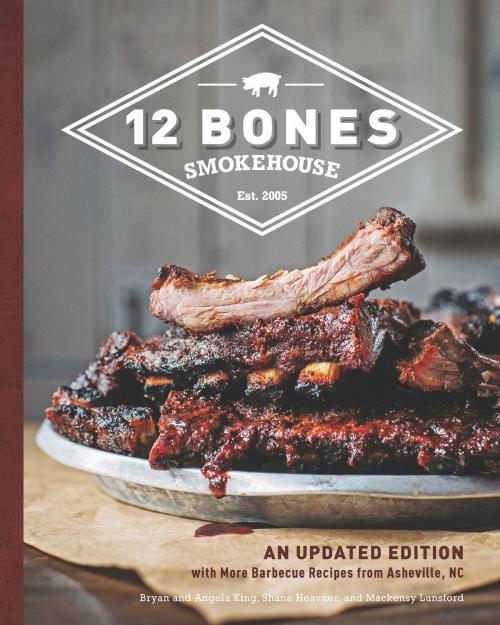 Cover of the book 12 Bones Smokehouse by Bryan King, Angela King, Heavner, Lunsford, Voyageur Press