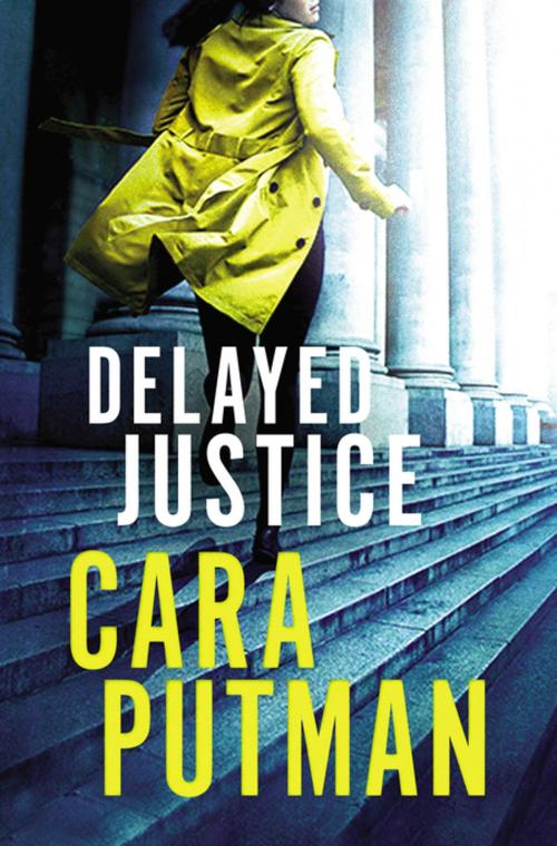Cover of the book Delayed Justice by Cara C. Putman, Thomas Nelson