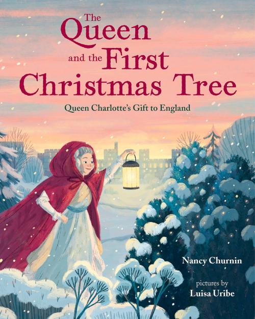 Cover of the book The Queen and the First Christmas Tree by Nancy Churnin, Albert Whitman & Company
