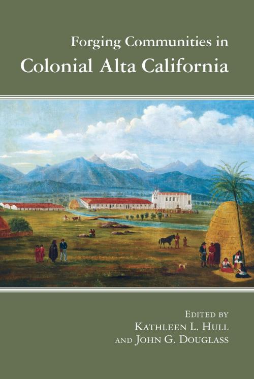 Cover of the book Forging Communities in Colonial Alta California by , University of Arizona Press
