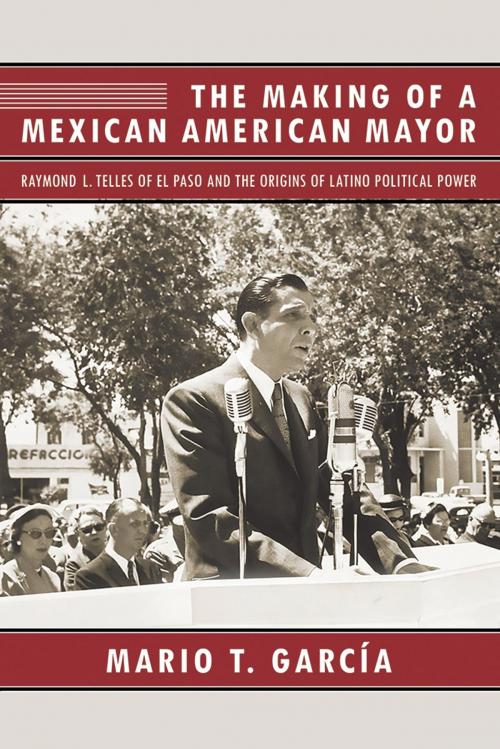 Cover of the book The Making of a Mexican American Mayor by Mario T. García, University of Arizona Press