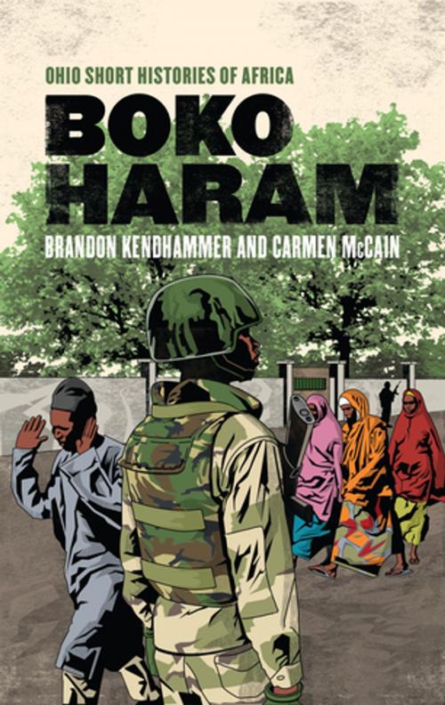 Cover of the book Boko Haram by Brandon Kendhammer, Carmen McCain, Ohio University Press