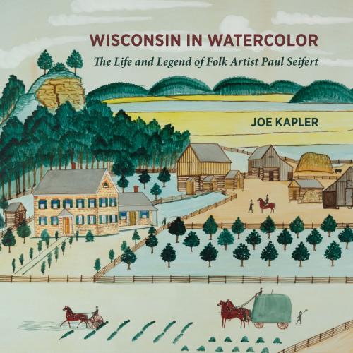 Cover of the book Wisconsin in Watercolor by Joe Kapler, Wisconsin Historical Society Press