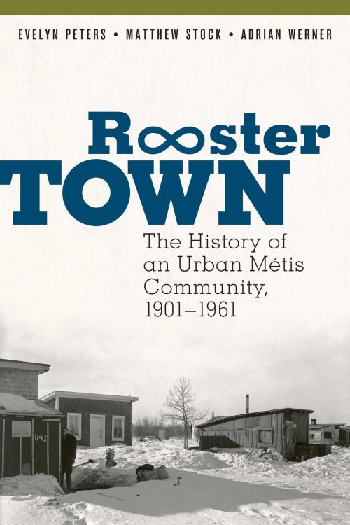 Cover of the book Rooster Town by Evelyn Peters, Matthew Stock, Adrian Werner, University of Manitoba Press
