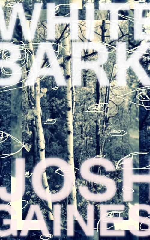 Cover of the book White Bark by Josh Gaines, Josh Gaines