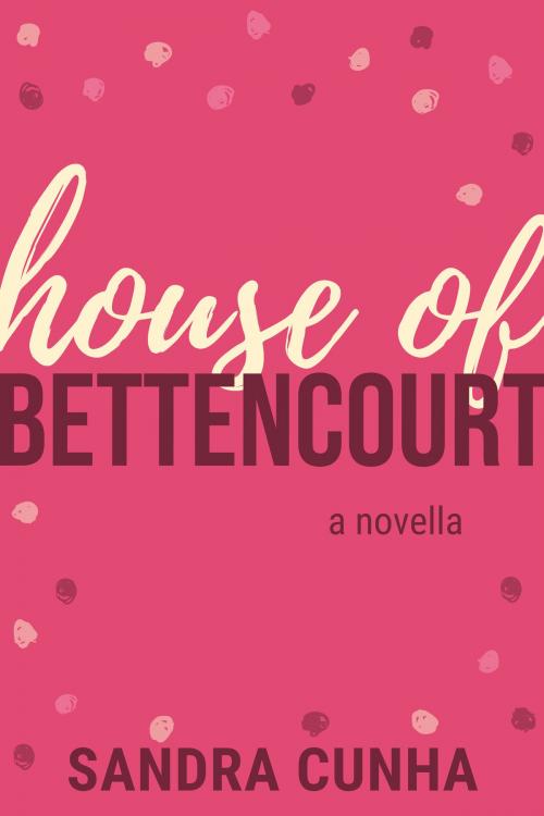 Cover of the book House of Bettencourt by Sandra Cunha, Sandra Cunha