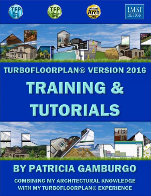 Cover of the book TurboFloorPlan®2016: Training & Tutorials by Patricia Gamburgo, Patricia Gamburgo