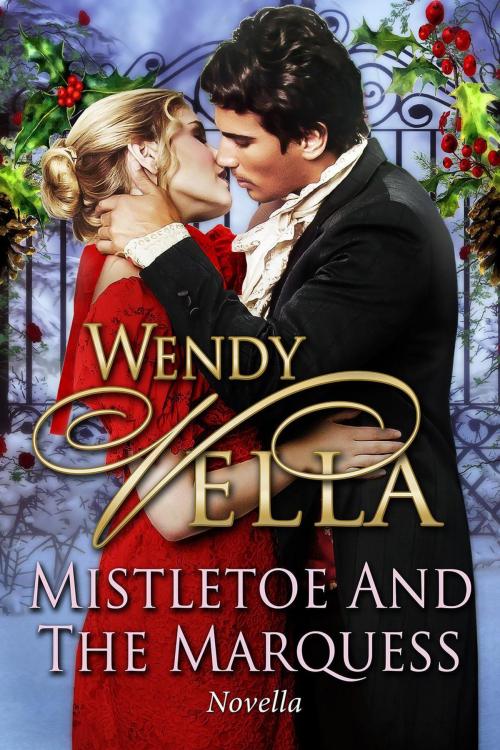 Cover of the book Mistletoe And The Marquess by Wendy Vella, Vella Ink