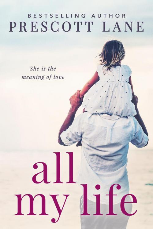 Cover of the book All My Life by Prescott Lane, Prescott Lane