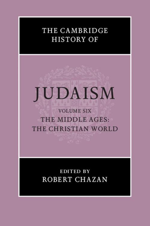 Cover of the book The Cambridge History of Judaism: Volume 6, The Middle Ages: The Christian World by , Cambridge University Press