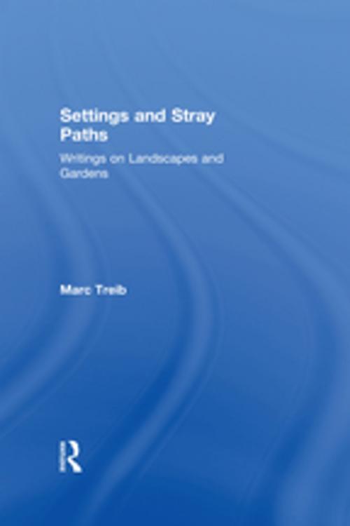 Cover of the book Settings and Stray Paths by Marc Treib, Taylor and Francis