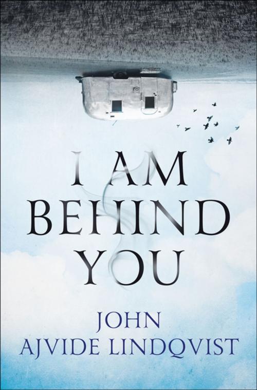 Cover of the book I Am Behind You by John Ajvide Lindqvist, St. Martin's Press
