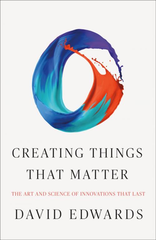 Cover of the book Creating Things That Matter by David Edwards, Henry Holt and Co.