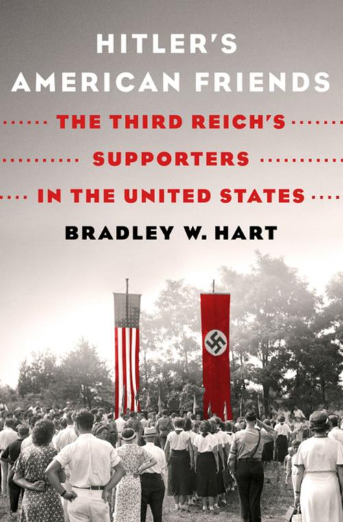 Cover of the book Hitler's American Friends by Bradley W. Hart, St. Martin's Publishing Group