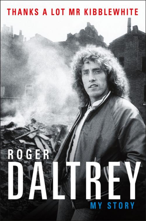 Cover of the book Thanks a Lot Mr Kibblewhite by Roger Daltrey, Henry Holt and Co.