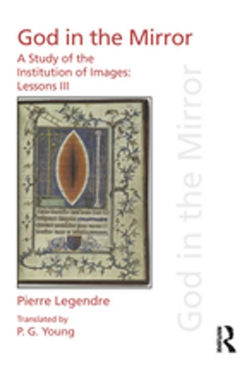 Cover of the book Pierre Legendre Lessons III God in the Mirror by Pierre Legendre, Taylor and Francis