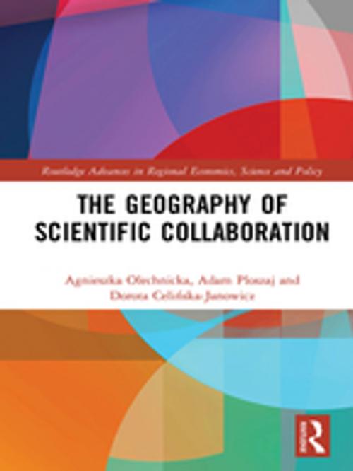 Cover of the book The Geography of Scientific Collaboration by Agnieszka Olechnicka, Adam Ploszaj, Dorota Celińska-Janowicz, Taylor and Francis