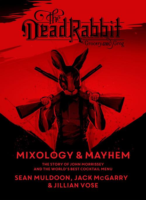Cover of the book The Dead Rabbit Mixology & Mayhem by Sean Muldoon, Jack McGarry, Jillian Vose, HMH Books