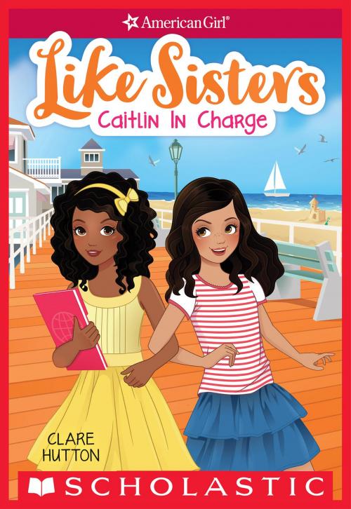 Cover of the book Caitlin in Charge (American Girl: Like Sisters #4) by Clare Hutton, Scholastic Inc.