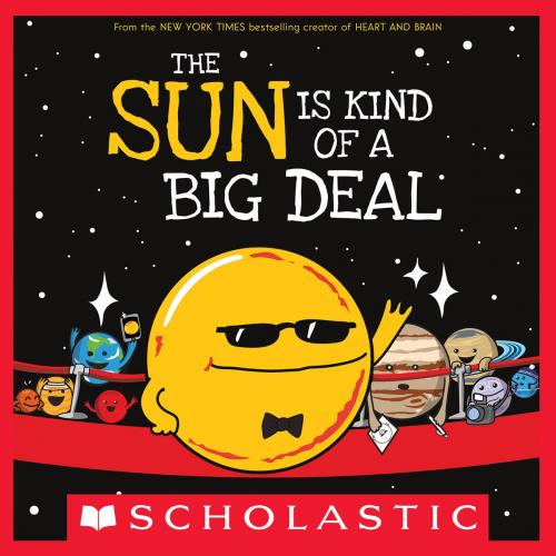 Cover of the book The Sun Is Kind of a Big Deal by Nick Seluk, Scholastic Inc.