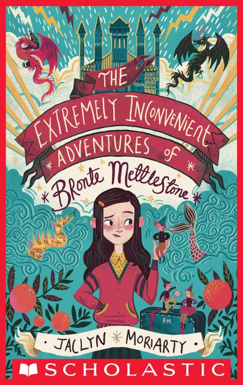 Cover of the book The Extremely Inconvenient Adventures of Bronte Mettlestone by Jaclyn Moriarty, Scholastic Inc.