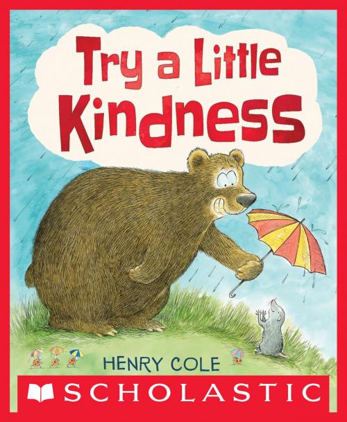 Cover of the book Try a Little Kindness by Henry Cole, Scholastic Inc.