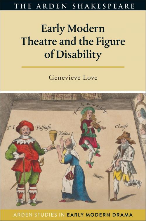 Cover of the book Early Modern Theatre and the Figure of Disability by Genevieve Love, Professor Tanya Pollard, Professor Lisa Hopkins, Bloomsbury Publishing