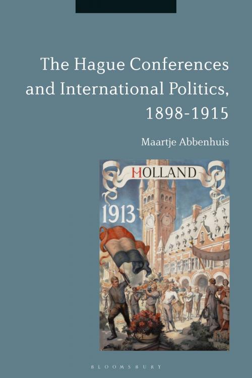 Cover of the book The Hague Conferences and International Politics, 1898-1915 by Maartje Abbenhuis, Bloomsbury Publishing