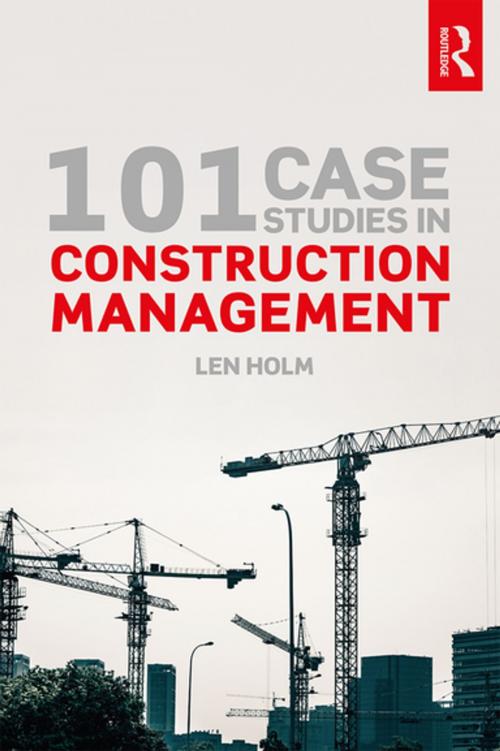Cover of the book 101 Case Studies in Construction Management by Len Holm, CRC Press