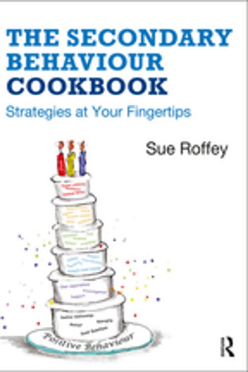 Cover of the book The Secondary Behaviour Cookbook by Sue Roffey, Taylor and Francis