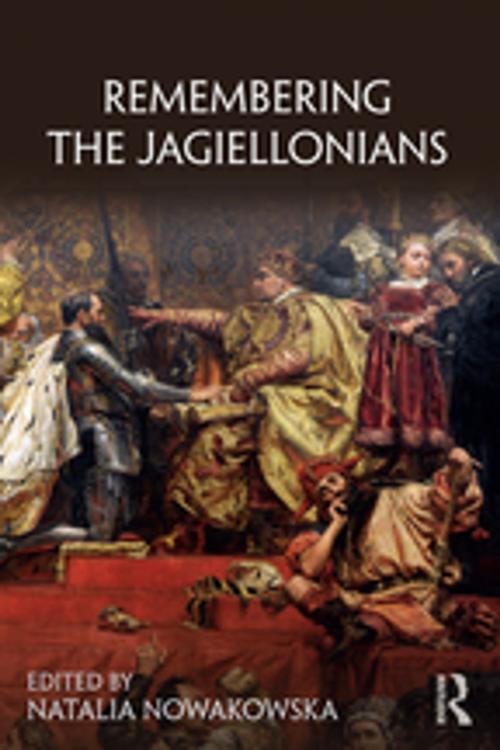 Cover of the book Remembering the Jagiellonians by , Taylor and Francis