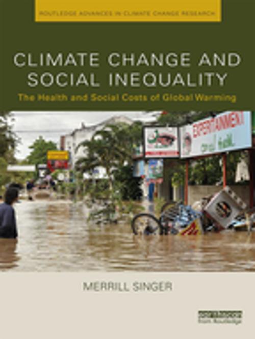 Cover of the book Climate Change and Social Inequality by Merrill Singer, Taylor and Francis