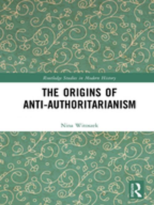 Cover of the book The Origins of Anti-Authoritarianism by Nina Witoszek, Taylor and Francis