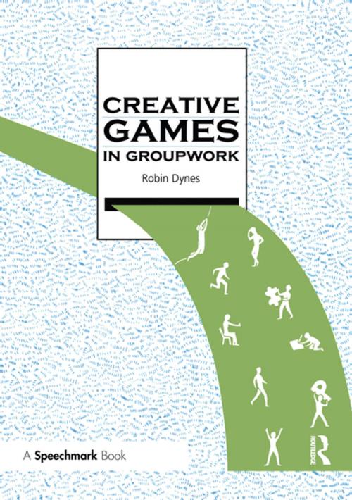 Cover of the book Creative Games in Groupwork by Robin Dynes, Taylor and Francis