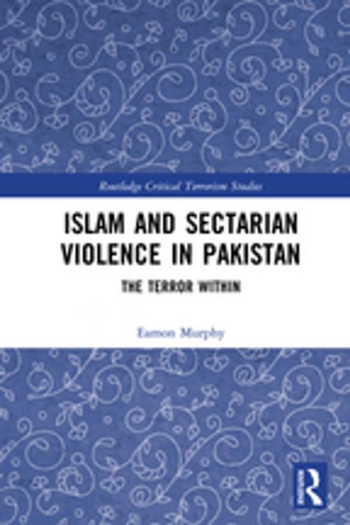 Cover of the book Islam and Sectarian Violence in Pakistan by Eamon Murphy, Taylor and Francis