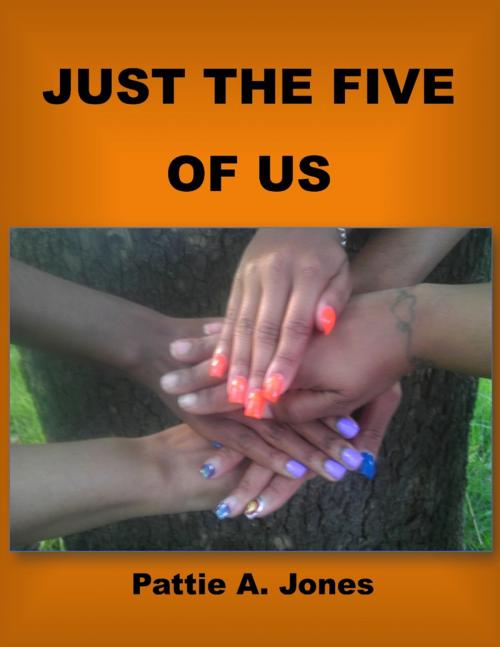 Cover of the book Just the Five of Us by Pattie A. Jones, Lulu.com