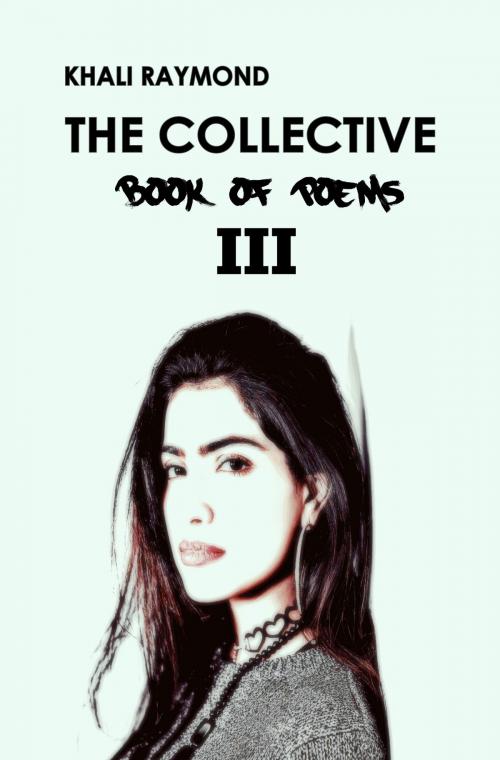 Cover of the book The Collective: Book of Poems III by Khali Raymond, Khali Raymond