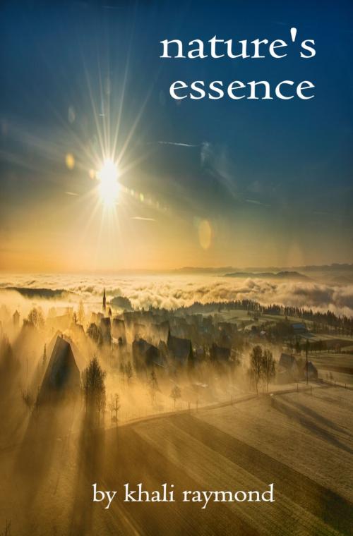 Cover of the book Nature's Essence by Khali Raymond, Khali Raymond