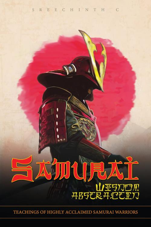 Cover of the book Samurai Wisdom Abstracted: Teachings of Highly Acclaimed Samurai Warriors by Sreechinth C, UB Tech