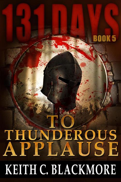 Cover of the book 131 Days: To Thunderous Applause by Keith C Blackmore, Keith C Blackmore