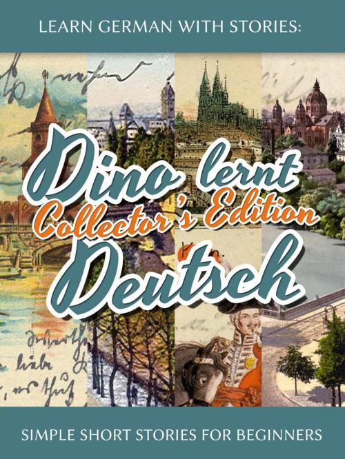 Cover of the book Learn German with Stories: Dino lernt Deutsch Collector’s Edition - Simple Short Stories for Beginners (1-4) by André Klein, LearnOutLive
