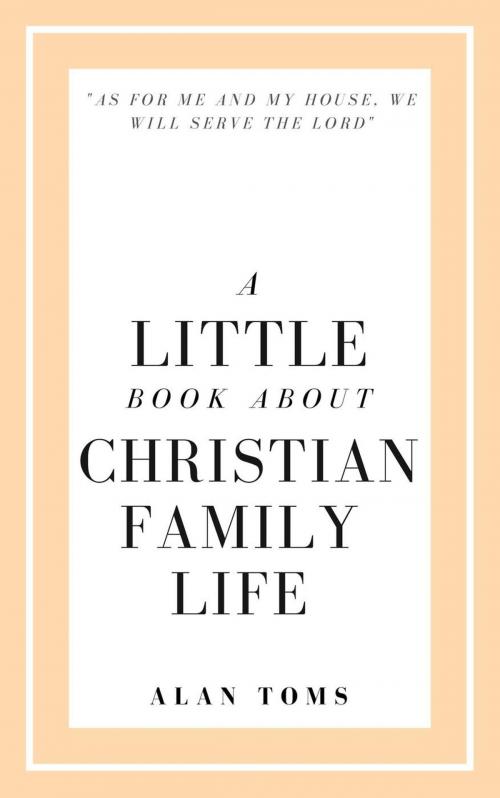 Cover of the book A Little Book About Christian Family Life by Alan Toms, Hayes Press