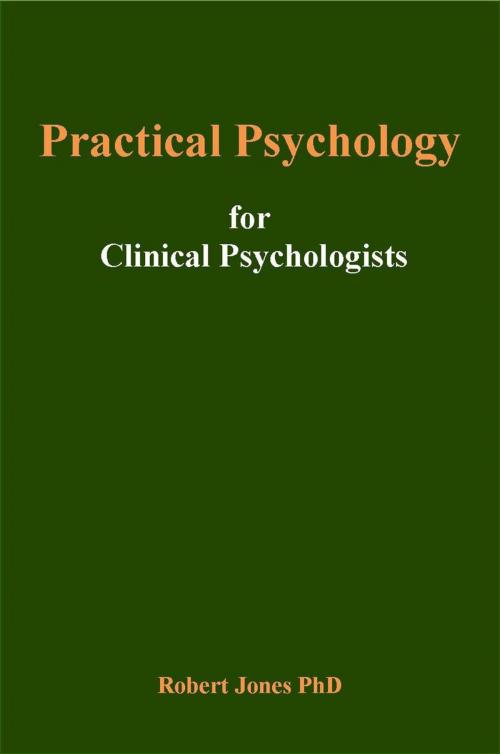 Cover of the book Practical Psychology: For Clinical Psychologists by Robert Jones, Robert Jones