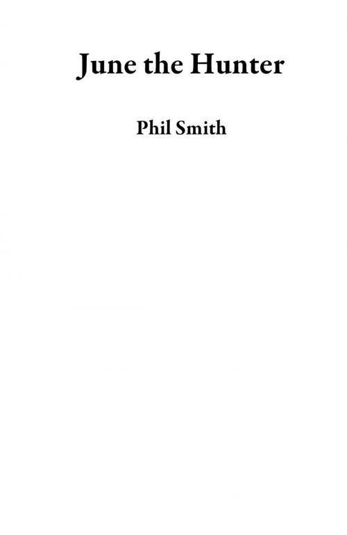 Cover of the book June the Hunter by Phil Smith, Phil Smith
