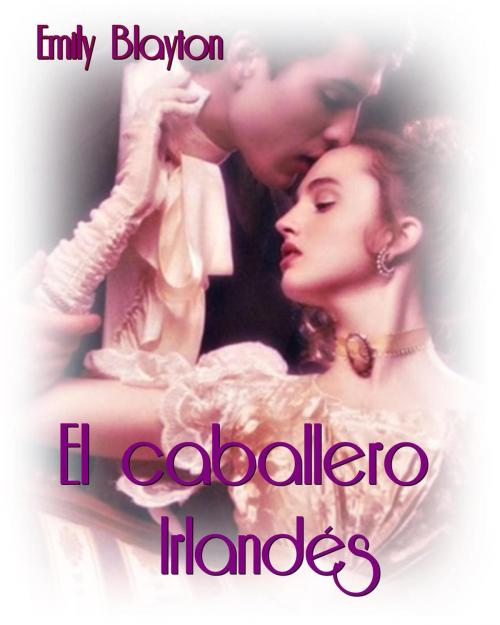 Cover of the book El caballero irlandés by Emily Blayton, Emily Blayton