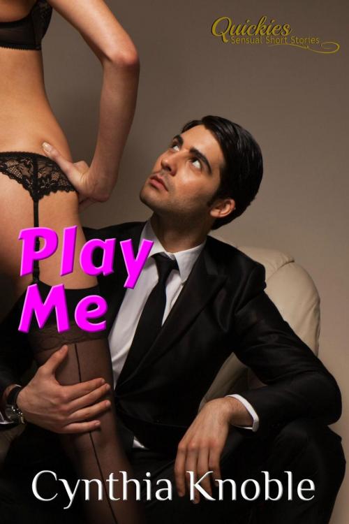 Cover of the book Play Me by Cynthia Knoble, Knoble Passions
