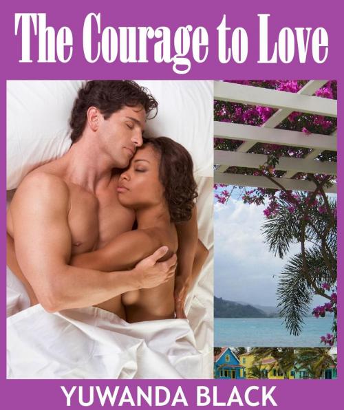 Cover of the book The Courage to Love by Yuwanda Black, Yuwanda Black