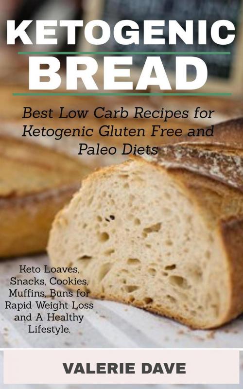 Cover of the book Ketogenic Bread: Best Low Carb Recipes for Ketogenic, Gluten Free and Paleo Diets. Keto Loaves, Snacks, Cookies, Muffins, Buns for Rapid Weight Loss and A Healthy Lifestyle. by Valerie Dave, ImpulseWorld